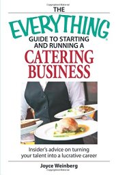 book The Everything Guide to Starting and Running a Catering Business: Insider’s advice on turning your talent into a Career