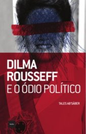 book Dilma Rousseff e o ódio político