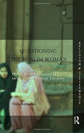 book Questioning the ’Muslim Woman’: Identity and Insecurity in an Urban Indian Locality