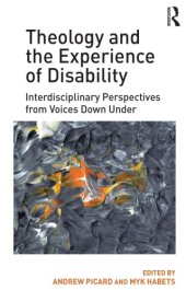 book Theology and the Experience of Disability: Interdisciplinary Perspectives from Voices Down Under