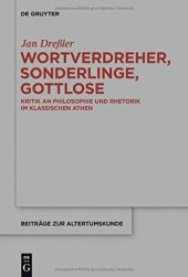 book Wortverdreher, Sonderlinge, Gottlose: Kritik an Philosophie und Rhetorik im klassischen Athen