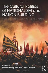 book The Cultural Politics of Nationalism and Nation-Building: Ritual and performance in the forging of nations