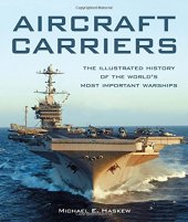 book Aircraft Carriers: The Illustrated History of the World’s Most Important Warships