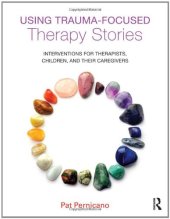 book Using Trauma-Focused Therapy Stories: Interventions for Therapists, Children, and Their Caregivers