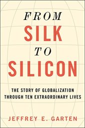 book From Silk to Silicon: The Story of Globalization Through Ten Extraordinary Lives