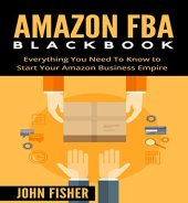 book Amazon FBA Blackbook: Everything You Need To Know to Start Your Amazon Business Empire