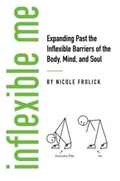 book Inflexible Me: Expanding Past the Inflexible Barriers of the Body, Mind, and Soul