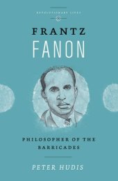 book Frantz Fanon: Philosopher of the Barricades