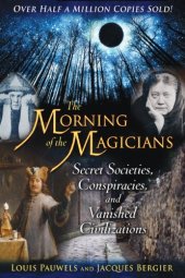 book The Morning of the Magicians: Secret Societies, Conspiracies, and Vanished Civilizations