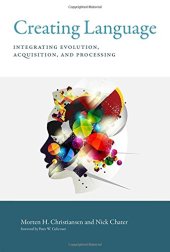 book Creating Language: Integrating Evolution, Acquisition, and Processing