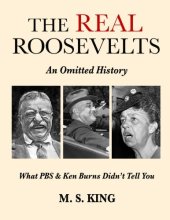 book The REAL Roosevelts: An Omitted History: What PBS & Ken Burns Didn’t Tell You