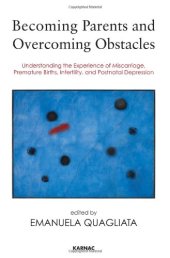 book Becoming Parents and Overcoming Obstacles: Understanding the Experience of Miscarriage, Premature Births, Infertility, and Postnatal Depression