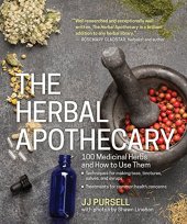 book The Herbal Apothecary: 100 Medicinal Herbs and How to Use Them