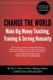 book Change The World: Make Big Money Teaching, Training, And Serving Humanity