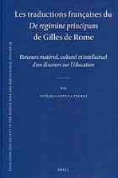 book Les traductions françaises du De regimine principum de Gilles de Rome : parcours matériel, culturel, et intellectuel d’un discours sur l’éducation