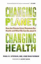 book Changing planet, changing health : how the climate crisis threatens our health and what we can do about it