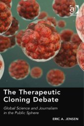 book The therapeutic cloning debate : global science and journalism in the public sphere