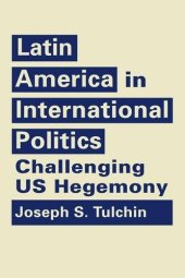 book Latin America in International Politics: Challenging US Hegemony