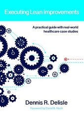 book Executing lean improvements : a practical guide with real-world healthcare case studies