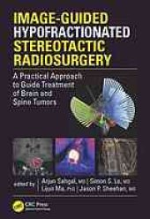 book Image-guided hypofractionated stereotactic radiosurgery : a practical approach to guide treatment of brain and spine tumors