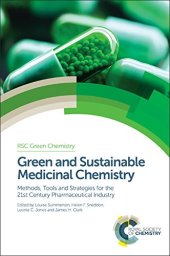 book Green and sustainable medicinal chemistry : methods, tools and strategies for the 21st Century pharmaceutical industry