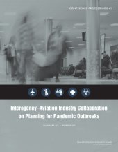 book Interagency-aviation industry collaboration on planning for pandemic outbreaks : summary of a workshop [held] September 5-7, 2007, Washington, D.C