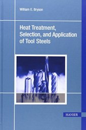 book Heat Treatment, Selection, and Application of Tool Steels 2E