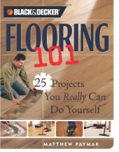 book Black & Decker Flooring 101: 25 Projects You Really Can Do Yourself