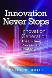 book Innovation never stops : innovation generation : the culture, process, and strategy