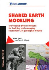 book Shared earth modeling : knowledge driven solutions for building and managing subsurface 3D geological models