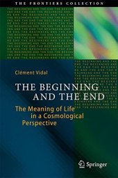 book The beginning and the end : the meaning of life in a cosmological perspective