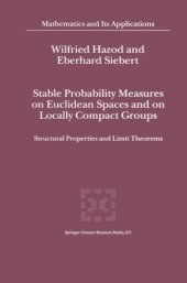 book Stable Probability Measures on Euclidean Spaces and on Locally Compact Groups : Structural Properties and Limit Theorems