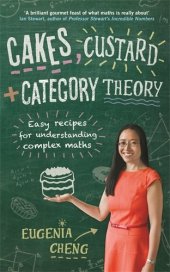 book Cakes, custard and category theory : easy recipes for understanding complex mathematics