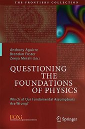 book Questioning the foundations of physics : which of our fundamental assumptions are wrong?