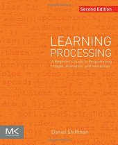 book Learning Processing, Second Edition: A Beginner's Guide to Programming Images, Animation, and Interaction