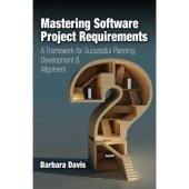 book Mastering software project requirements : a framework for successful planning, development & alignment