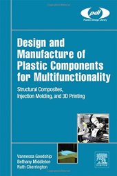 book Design and Manufacture of Plastic Components for Multifunctionality : Structural Composites, Injection Molding, and 3D Printing