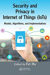 book Security and Privacy in Internet of Things (IoTs): Models, Algorithms, and Implementations