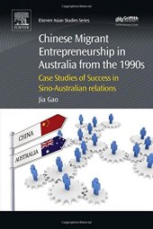 book Chinese migrant entrepreneurship in Australia from the 1990s : case-studies of success in Sino-Australian relations