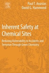 book Inherent safety at chemical sites : reducing vulnerability to accidents and terrorism through green chemistry