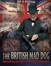 book The British Mad Dog: Debunking the Myth of Winston Churchill