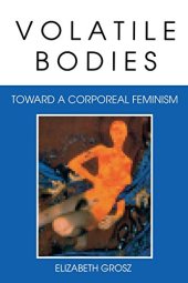 book Volatile Bodies: Toward a Corporeal Feminism