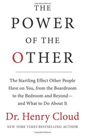 book The Power of the Other: The startling effect other people have on you, from the boardroom to the bedroom and beyond-and what to do about it