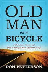 book Old Man on a Bicycle: A Ride Across America and How to Realize a More Enjoyable Old Age