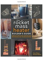 book The Rocket Mass Heater Builder’s Guide: Complete Step-by-Step Construction, Maintenance and Troubleshooting