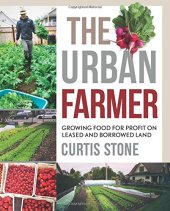 book The Urban Farmer: Growing Food for Profit on Leased and Borrowed Land