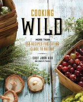 book Cooking Wild: More than 150 Recipes for Eating Close to Nature