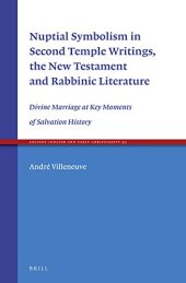 book Nuptial Symbolism in Second Temple Writings, the New Testament and Rabbinic Literature: Divine Marriage at Key Moments of Salvation History