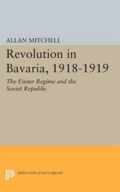 book Revolution in Bavaria, 1918-1919: The Eisner Regime and the Soviet Republic