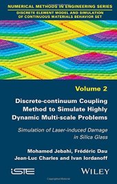 book Discrete-continuum Coupling Method to Simulate Highly Dynamic Multi-scale Problems: Simulation of Laser-induced Damage in Silica Glass, Volume 2 ... of Continuous Materials Behavior Set)